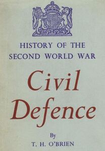 History of Second World War Civil Defence by T H O.Brien 
